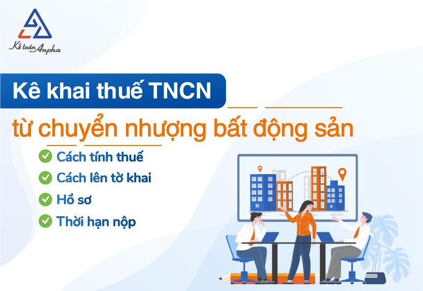 Cách kê khai thuế TNCN từ chuyển nhượng bất động sản - Mới