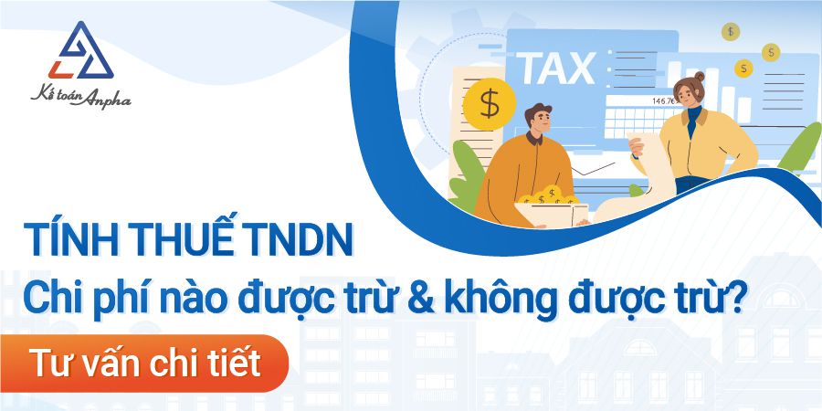 Chi phí được trừ khi tính thuế TNDN và chi phí không được trừ