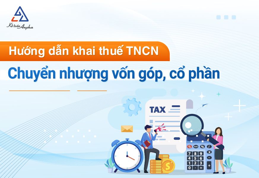Cách kê khai thuế TNCN từ chuyển nhượng vốn góp & cổ phần