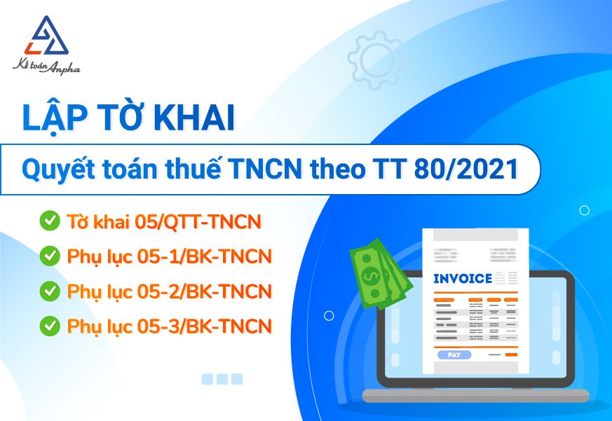 Lập tờ khai quyết toán thuế TNCN 05/QTT-TNCN (TT 80/2021)
